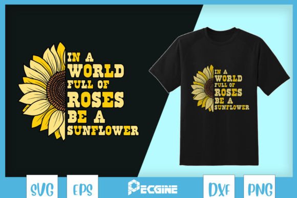 In a World Full of Rose Be a Sunflower: Graphics & Crafts