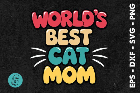 World S Best Cat Mom Happy SVG: Graphics & Print Templates
